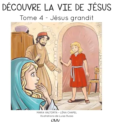 Découvre la vie de Jésus. Vol. 4. Jésus grandit