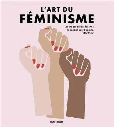 L'art du féminisme : les images qui ont façonné le combat pour l'égalité, 1857-2017