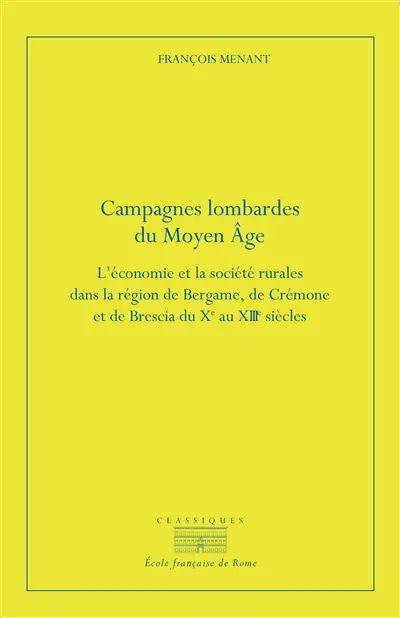 Campagnes lombardes du Moyen Age : l'économie et la société rurales dans la région de Bergame, de Crémone et de Brescia du Xe au XIIIe siècle