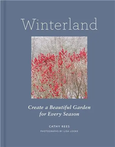 Winterland Create a Beautiful Garden for Every Season