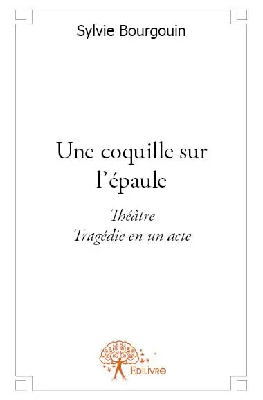 Une coquille sur l'épaule : Théâtre, Tragédie en un acte