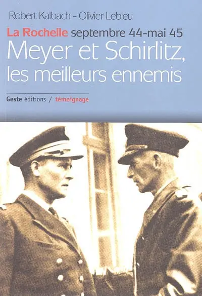 Meyer et Schirlitz, les meilleurs ennemis : La Rochelle, septembre 1944-mai 1945