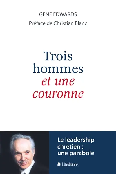 Trois hommes et une couronne : le leadership chrétien : une parabole