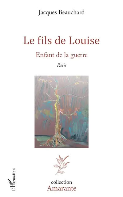 Le fils de Louise : enfant de la guerre : récit