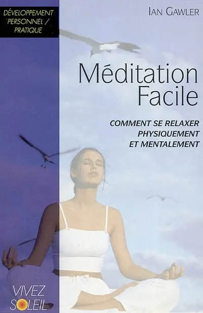La méditation facile : les données fondamentales de la pratique de la méditation