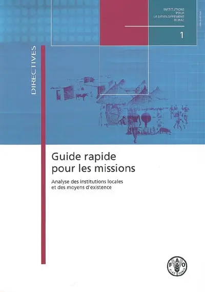 Guide rapide pour les missions : analyse des institutions locales et des moyens d'existence : directives