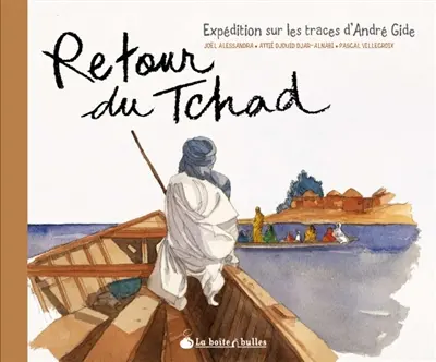 Retour du Tchad : expédition sur les traces d'André Gide