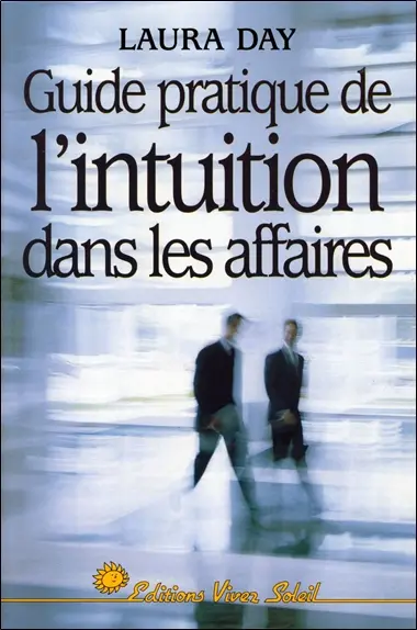 Guide pratique de l'intuition dans les affaires