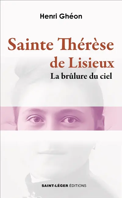 Sainte Thérèse de Lisieux : la brûlure du ciel