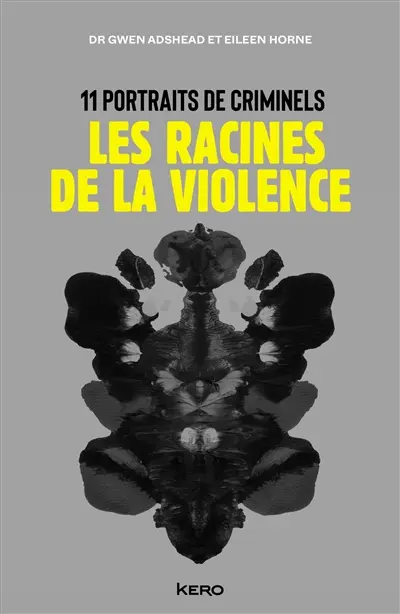 Les racines de la violence : 11 portraits de criminels