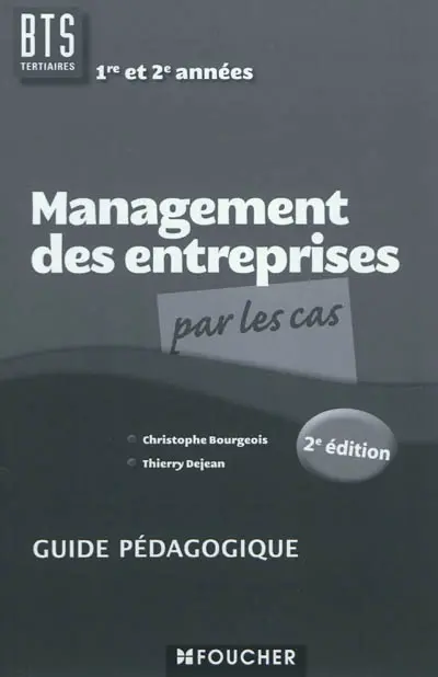 Management des entreprises par les cas, BTS tertiaires 1re et 2e années : guide pédagogique