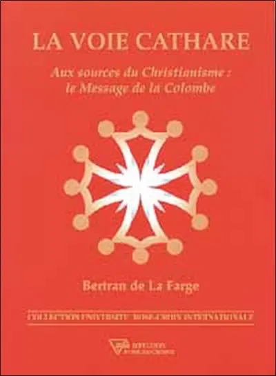 La voie cathare : aux sources du christianisme : le message de la colombe