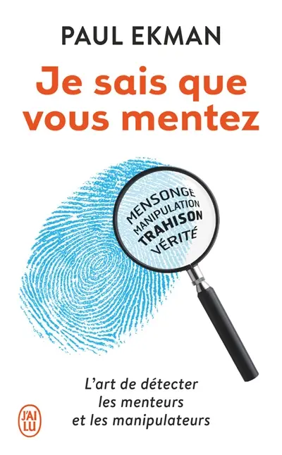 Je sais que vous mentez : l'art de détecter les menteurs et les manipulateurs