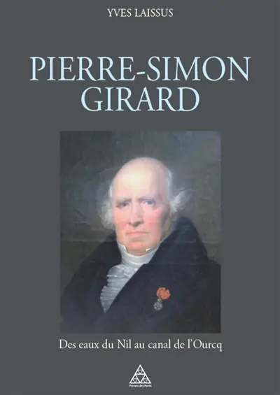 Pierre-Simon Girard, ingénieur de Napoléon : des eaux du Nil au canal de l'Ourcq