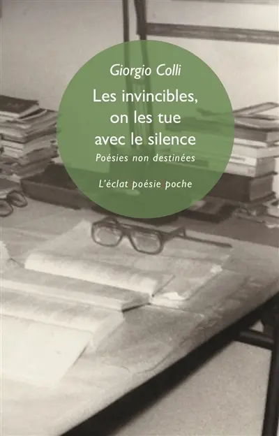 Les invincibles, on les tue avec le silence : poésies non destinées. Gli invincibili, li si uccide con il silenzio