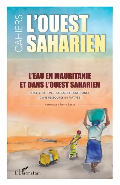 L'eau en Mauritanie et dans l'Ouest saharien : représentations, usages et gouvernance d'une ressource en partage : hommage à Pierre Bonte