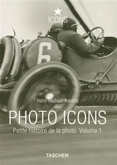Photo icons : petite histoire de la photo. Vol. 1. 1827-1926