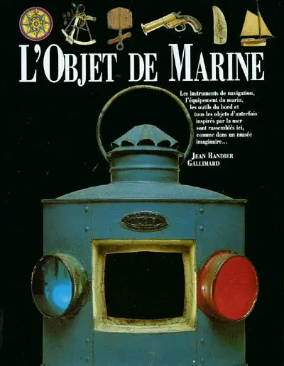 L'objet de marine : les instruments de navigation, l'équipement du marin, les outils de bord et tous les objets d'autrefois inspirés par la mer sont rassemblés ici, comme dans un musée imaginaire