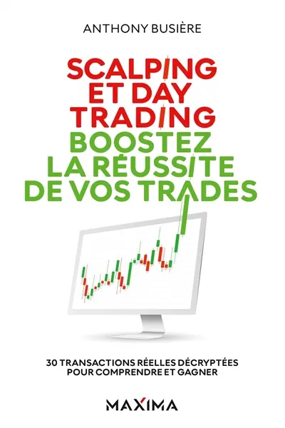 Scalping et day trading : boostez la réussite de vos trades : 30 transactions réelles décryptées pour comprendre et gagner