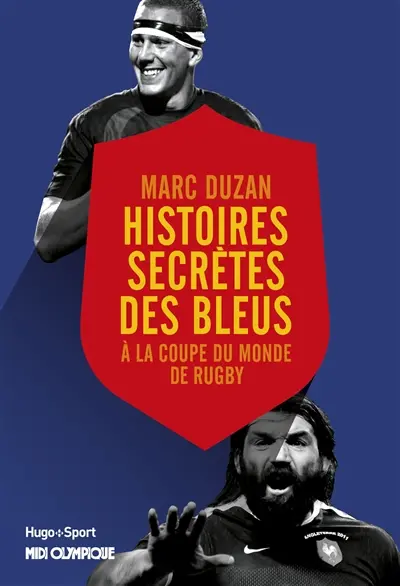 Histoires secrètes des Bleus : à la Coupe du monde de rugby