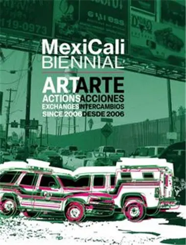 MexiCali Biennial : Art, Actions, Exchanges since 2006
