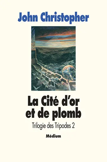 La Trilogie des Tripodes. Vol. 2. La cité d'or et de plomb