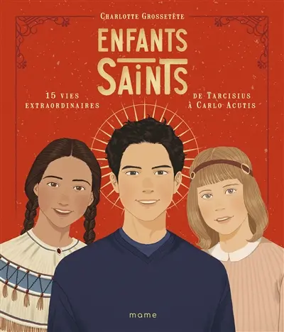 Enfants saints : 15 vies extraordinaires de Tarcisius à Carlo Acutis