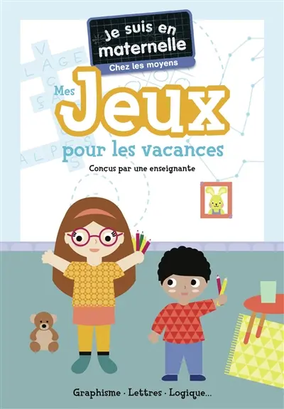 Je suis en maternelle, chez les moyens : mes jeux pour les vacances : graphisme, lettres, logique...