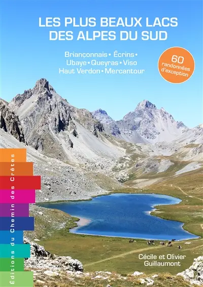 Les plus beaux lacs des Alpes du Sud : 60 randonnées d'exception : Briançonnais, Ecrins, Ubaye, Queyras, Viso, Haut Verdon, Mercantour