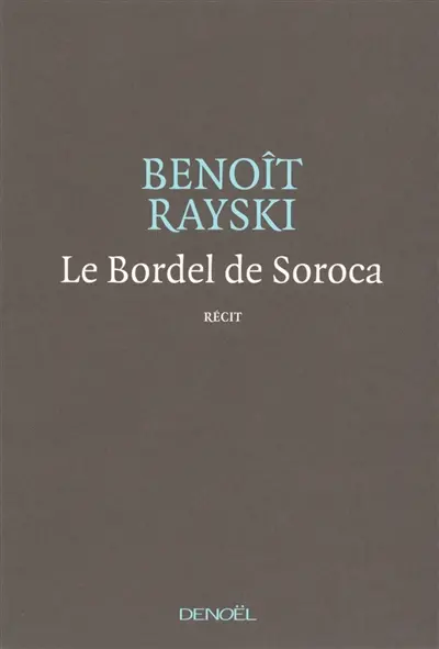 Le bordel de Soroca : une tragédie optimiste : récit