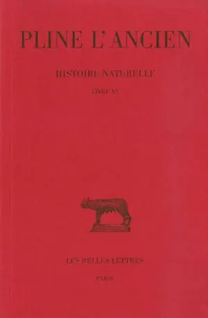 Histoire naturelle. Vol. 15. Livre XV