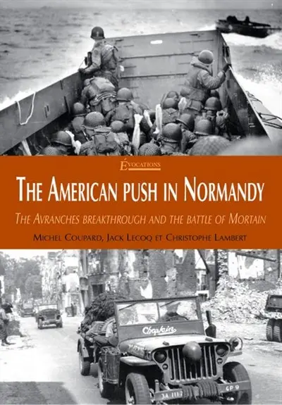 The American push in Normandy : the Avranches breakthrough and the battle of Mortain