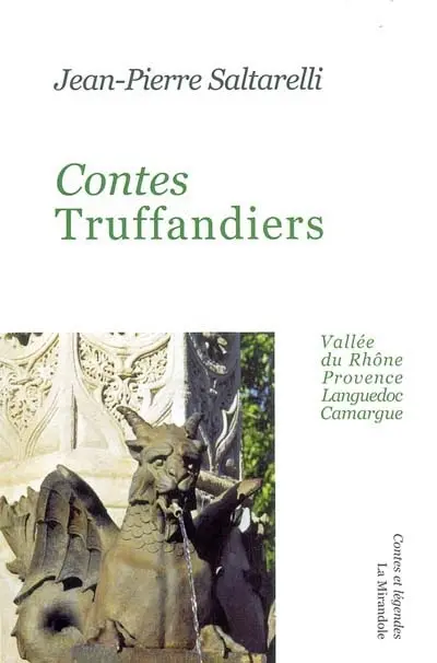 Contes truffandiers : Vallée du Rhône, Provence, Languedoc, Camargue