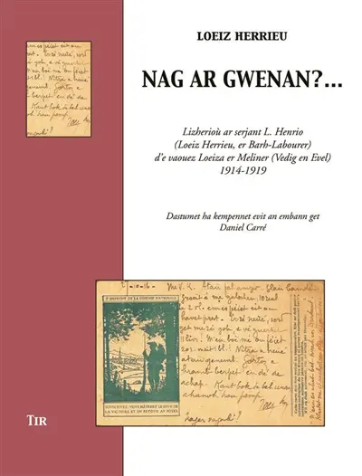 Nag ar gwenan ?... : lizherioù ar serjant L. Henrio (Loeiz Herrieu, er Barh-Labourer) d'e vaouez Loeiza er Meliner (Vedig en Evel), 1914-1919