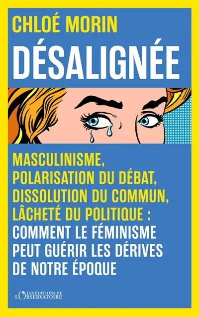 Désalignée : masculinisme, polarisation du débat, dissolution du commun, lâcheté du politique : comment le féminisme peut guérir les dérives de notre époque