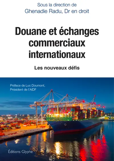 Douane et échanges commerciaux internationaux : les nouveaux défis : entretiens