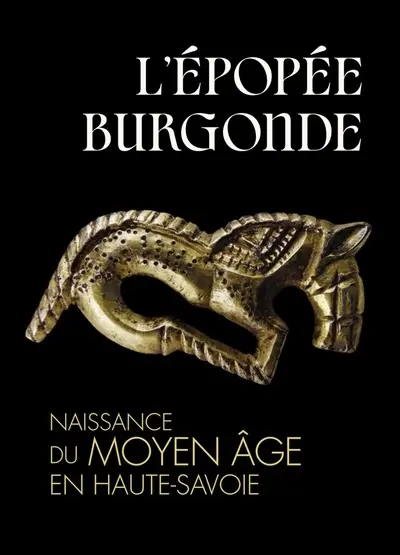 L'épopée burgonde : naissance du Moyen Age en Haute-Savoie