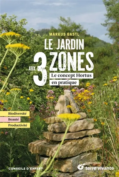 Le jardin aux 3 zones : le concept Hortus en pratique : biodiversité, beauté, productivité