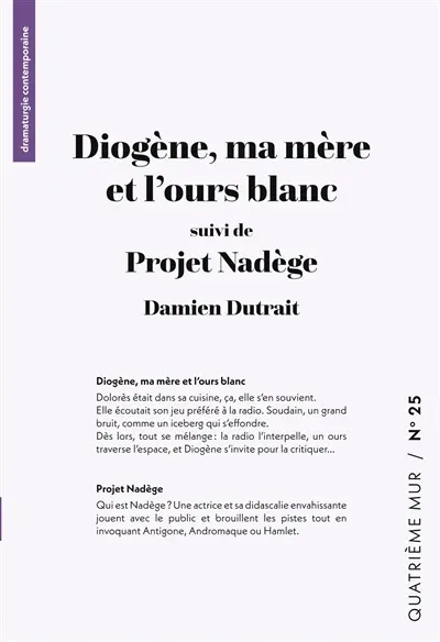 Diogène, ma mère et l’ours blanc (suivi de) Projet Nadège