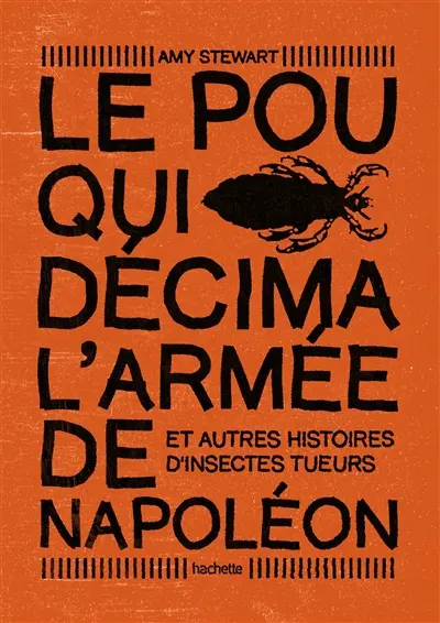 Le pou qui décima l'armée de Napoléon : et autres histoires d'insectes tueurs