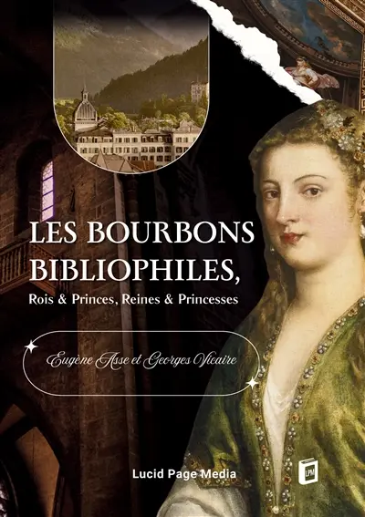 Les Bourbons bibliophiles, Rois & Princes, Reines & Princesses
