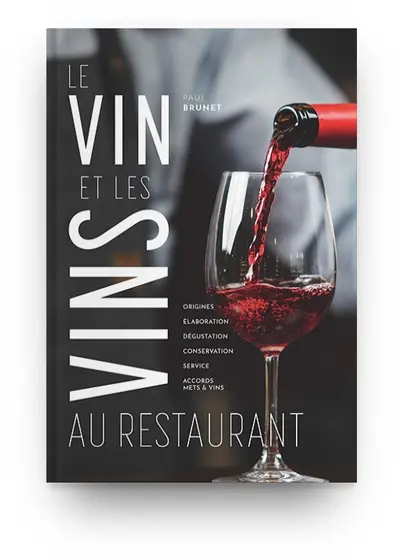 Le vin et les vins au restaurant : élaboration, origines, dégustation, conservation, service, accords vins et mets