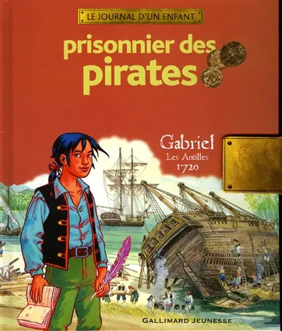 Prisonnier des pirates : Gabriel, les Antilles, 1720