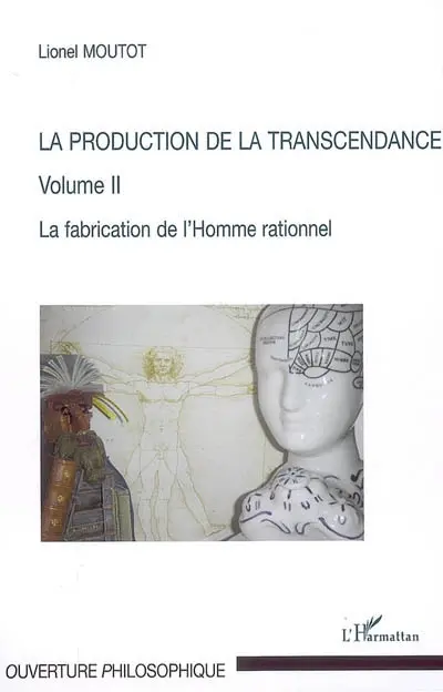 La production de la transcendance. Vol. 2. La fabrication de l'homme rationnel