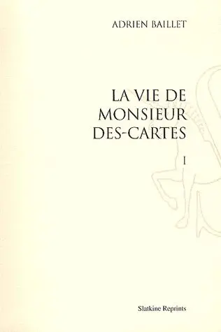 Vie de monsieur Des-Cartes