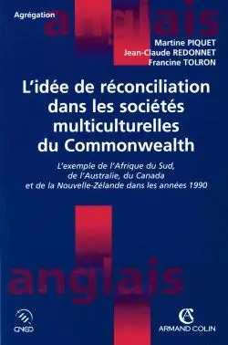 L'idée de réconciliation dans les sociétés multiculturelles du Commonwealth : l'exemple de l'Afrique du Sud, de l'Australie, du Canada et de la Nouvelle-Zélande dans les années 1990