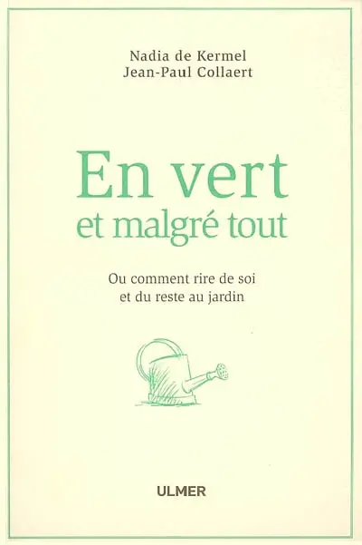 En vert et malgré tout ou Comment rire de soi et du reste au jardin