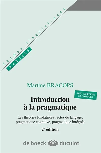 Introduction à la pragmatique : les théories fondatrices, actes de langage, pragmatique cognitive, pragmatique intégrée