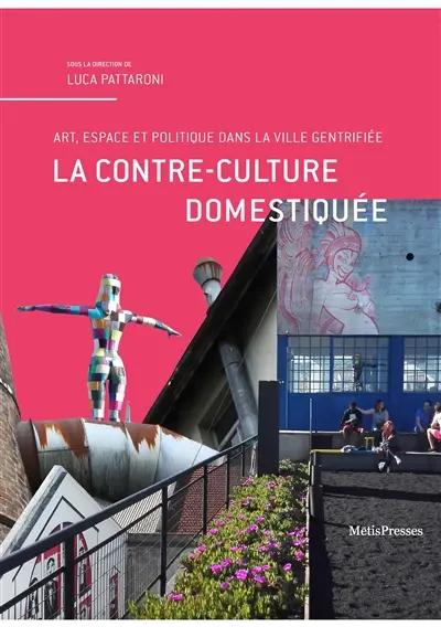 La contre-culture domestiquée : art, espace et politique de la ville gentrifiée