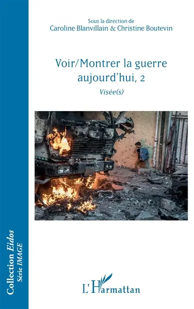 Voir-montrer la guerre aujourd'hui. Vol. 2. Visée(s)